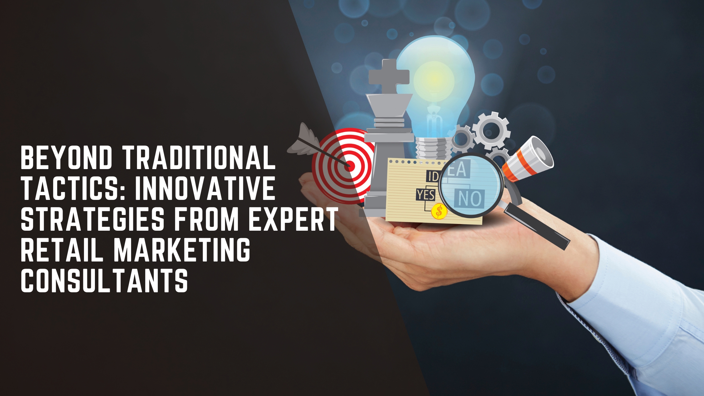 Read more about the article Beyond Traditional Tactics: Innovative Strategies from Expert Retail Marketing Consultants