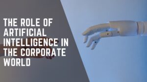 Read more about the article The Role Of Artificial Intelligence In The Corporate World