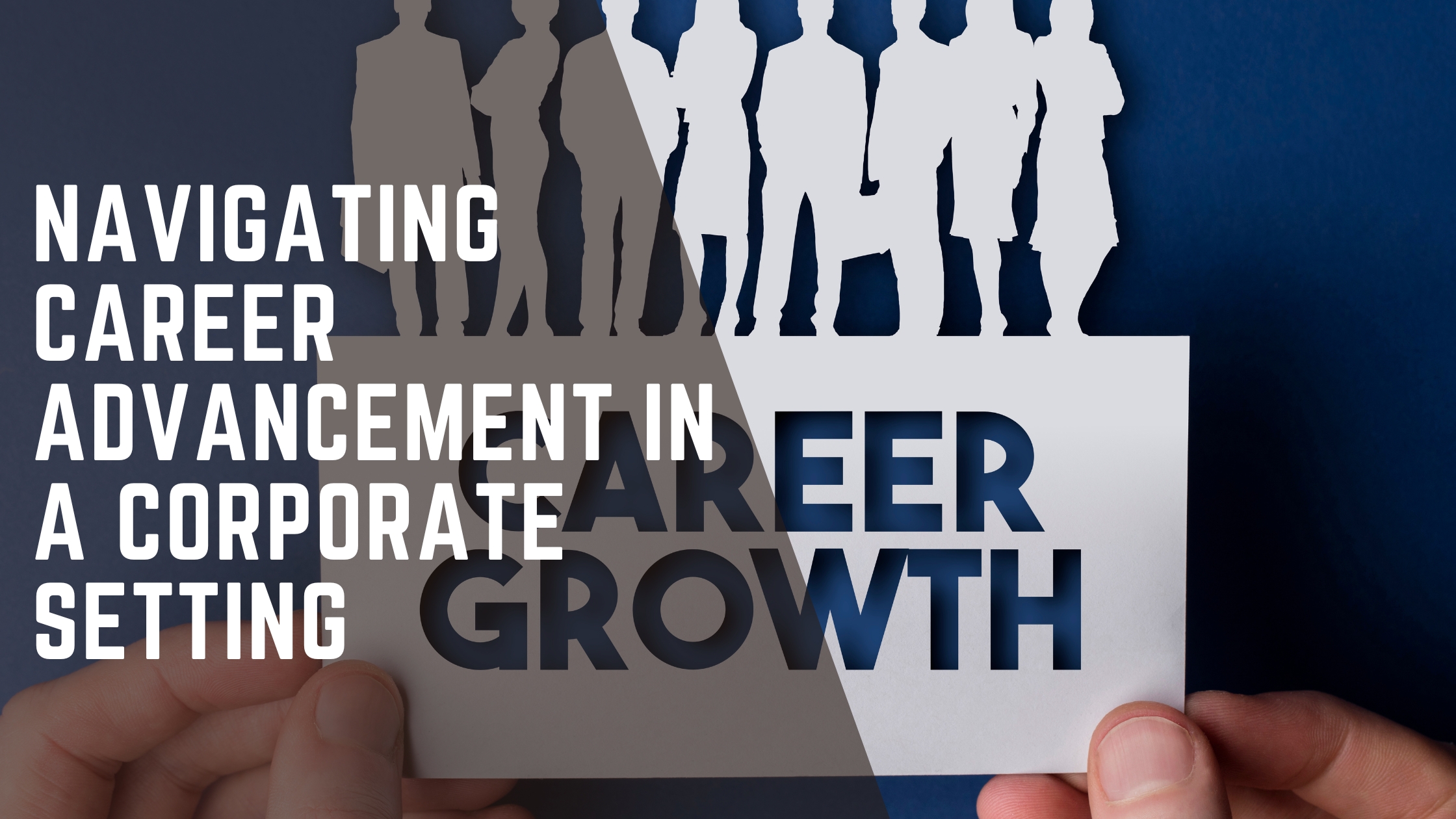 You are currently viewing Navigating Career Advancement In A Corporate Setting